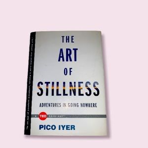 The Art of Stillness By Pico Iyer